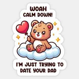 Woah, Calm Down! I'm Just Trying To Date Your Dad Sticker